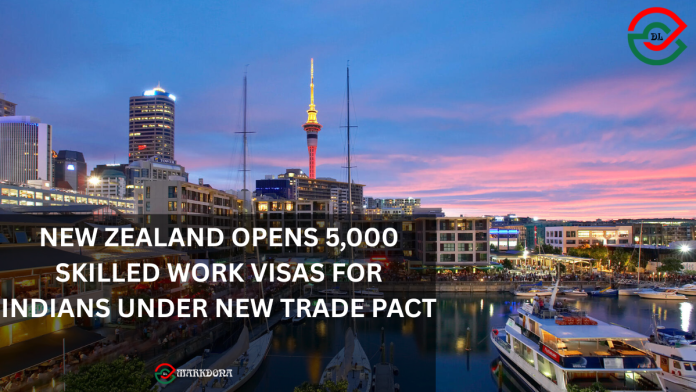 New Zealand Opens 5,000 Skilled Work Visas for Indians Under New Trade Pact New Zealand Opens 5,000 Skilled Work Visas for Indians Under New Trade Pact