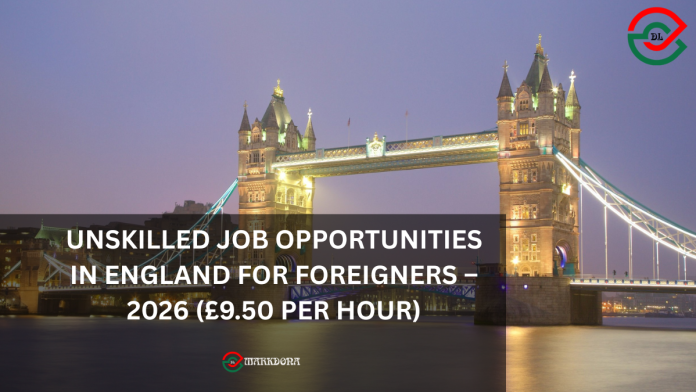 Unskilled Job Opportunities in England for Foreigners – 2026 (£9.50 per hour) Unskilled Job Opportunities in England for Foreigners – 2026 (£9.50 per hour)