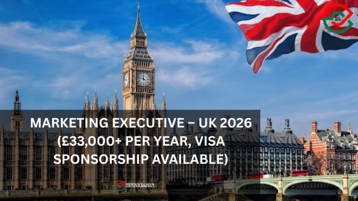 Marketing Executive – UK 2026 (£33,000+ per year, Visa Sponsorship Available) Marketing Executive – UK 2026 (£33,000+ per year, Visa Sponsorship Available)